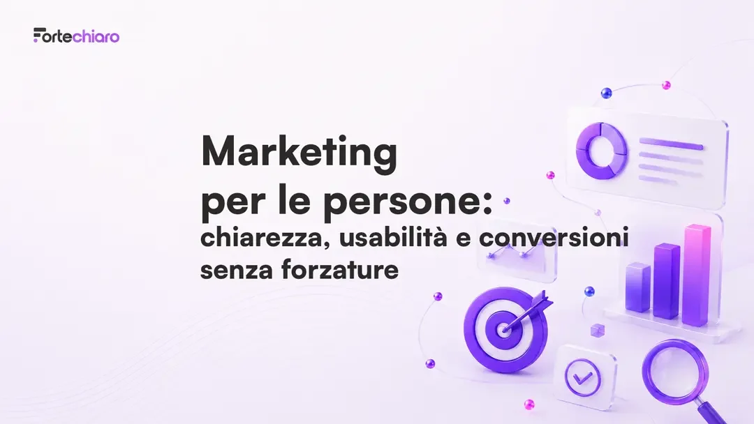 Marketing-per-le-persone-chiarezza-usabilità-conversioni-senza-forzature-Fortechiaro-agenzia-marketing-AI-based-per-PMI